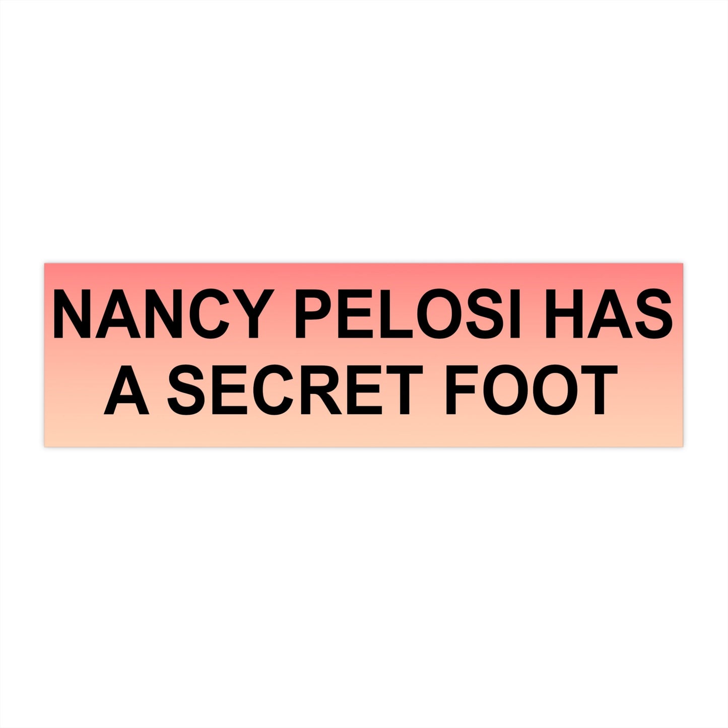Nancy Pelosi, Secret Foot, PSA Bumper Stickers from the 'This Man Ate My Son' Collection