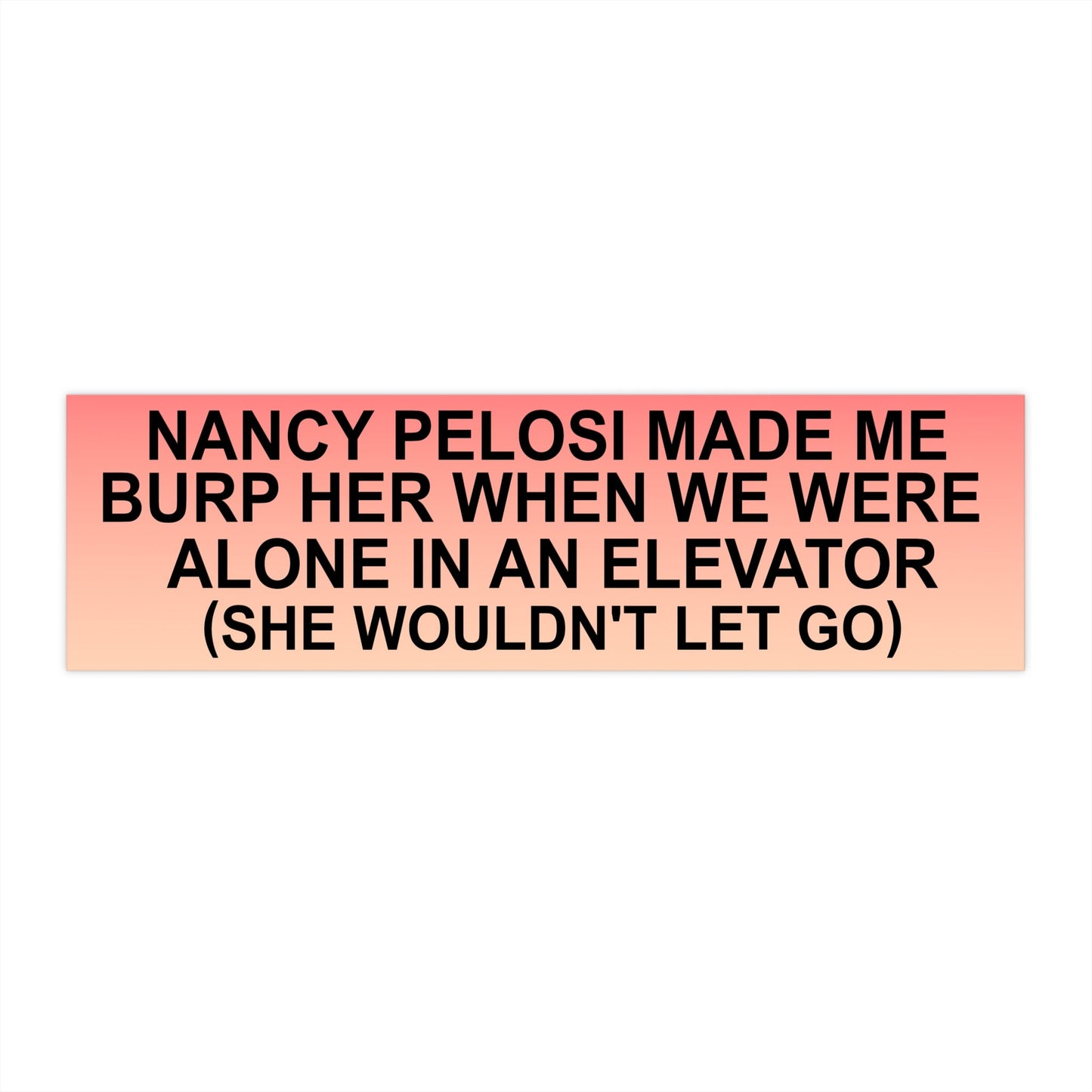 Nancy Pelosi, Elevator, PSA Bumper Stickers from the 'This Man Ate My Son' Collection