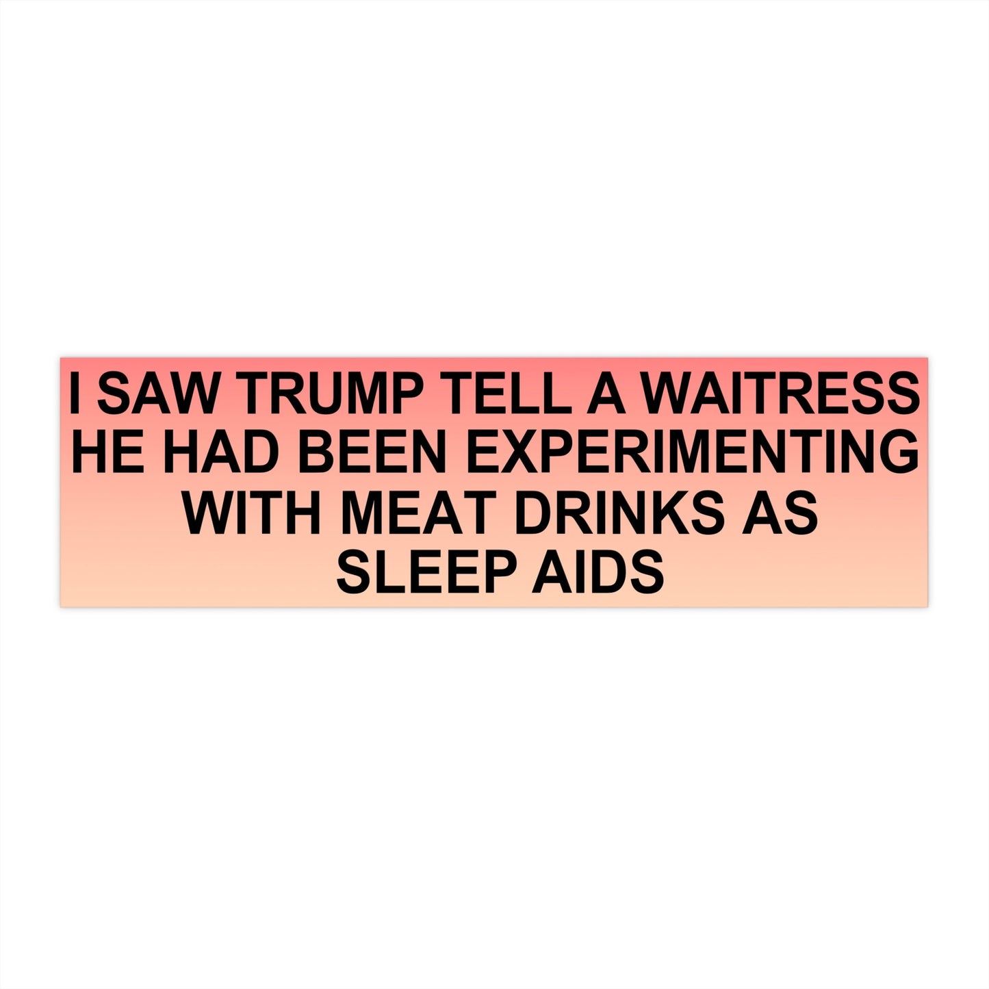 Trump, Sleep Aids, PSA Bumper Stickers from the 'This Man Ate My Son' Collection